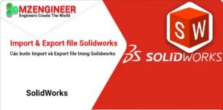 Hướng dẫn cách Import và Export file trong Solidworks